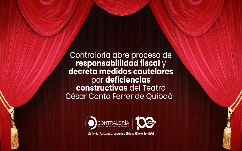 Contraloría abre proceso de responsabilidad fiscal por deficiencias constructivas del Teatro César Conto Ferrer de Quibdó – Chocó.