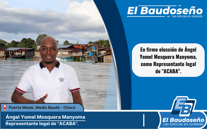 Juzgado Segundo Civil del Circuito de Istmina, deja en firme la elección de Ángel Yomel Mosquera Manyoma, como Representante legal de “ACABA”.