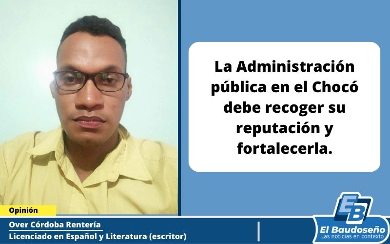 La Administración pública en el departamento del Chocó debe recoger su reputación y fortalecerla