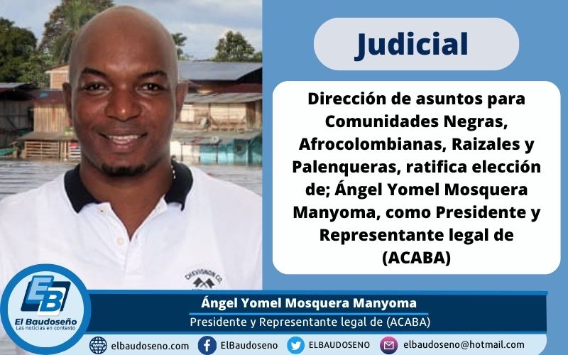 Dirección de asuntos para comunidades negras, Afrocolombianas, Raizales y Palenqueras, ratifica elección de; Ángel Yomel, como Presidente y Representante legal de (ACABA)