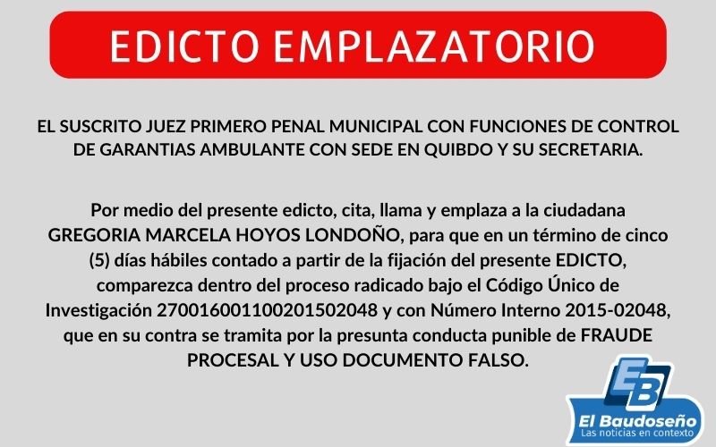 El suscrito Juez primero penal municipal con funciones de control de garantías ambulante con sede en Quibdó y su secretaria cita, llama y emplaza a la ciudadana Gregoria Marcela Hoyos Londoño.