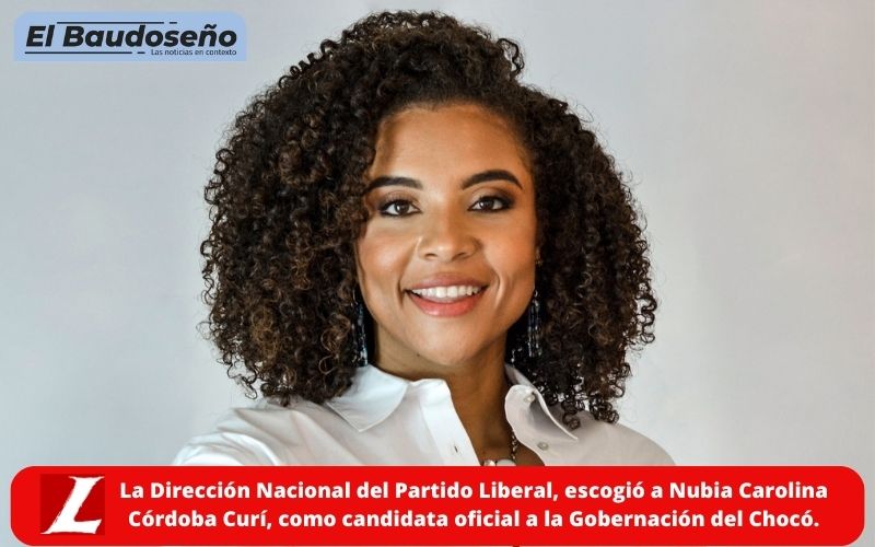 La Dirección Nacional del Partido Liberal, escogió a Nubia Carolina Córdoba Curí, como candidata oficial a la Gobernación del Chocó.