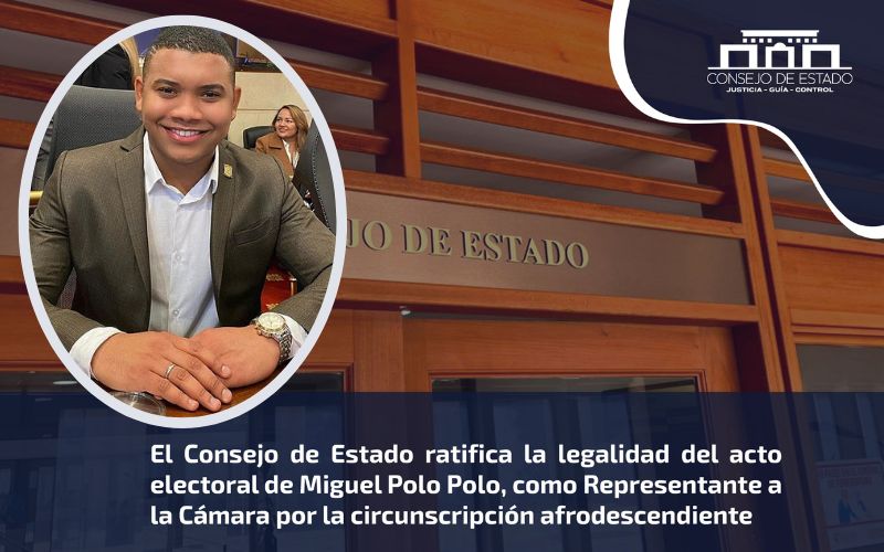 El Consejo de Estado ratifica la legalidad del acto electoral de Miguel Polo Polo, como Representante a la Cámara por la circunscripción afrodescendiente