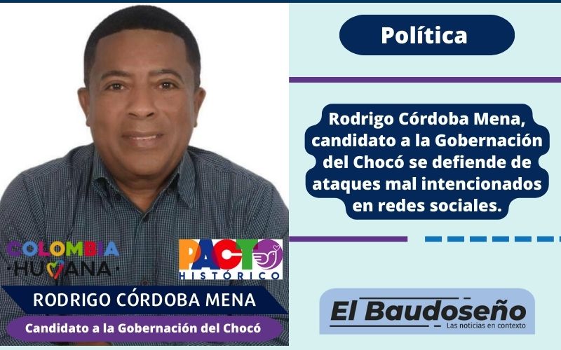 Rodrigo Córdoba Mena, candidato a la Gobernación del Chocó se defiende de ataques mal intencionados en redes sociales.