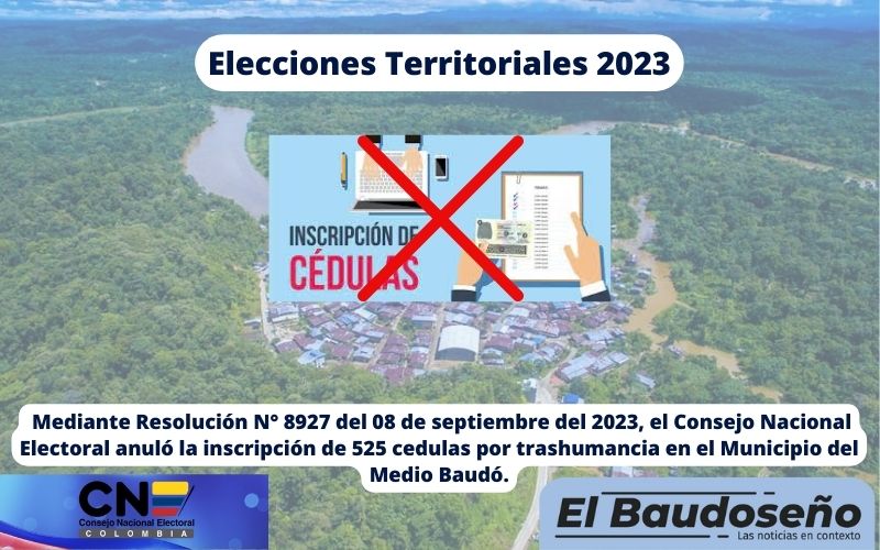 Mediante Resolución N° 8927 del 08 de septiembre del 2023, el Consejo Nacional Electoral anuló la inscripción de 525 cedulas por trashumancia en el Municipio del Medio Baudó.  