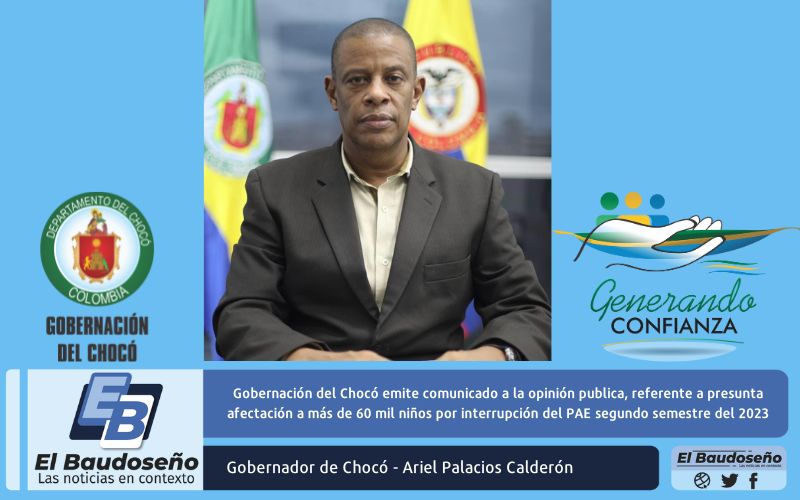 Gobernación del Chocó emite comunicado a la opinión publica referente a presunta afectación a más de 60 mil niños por interrupción del PAE segundo semestre del 2023.