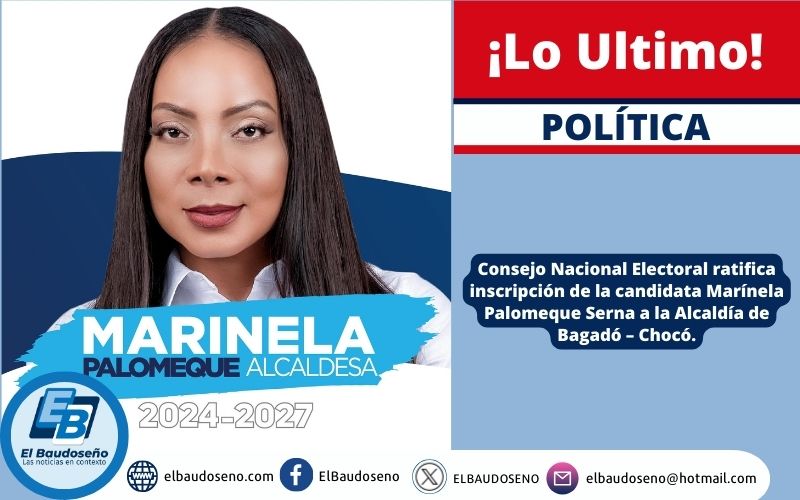 Consejo Nacional Electoral ratifica inscripción de la candidata Marínela Palomeque Serna a la Alcaldía de Bagadó – Chocó.