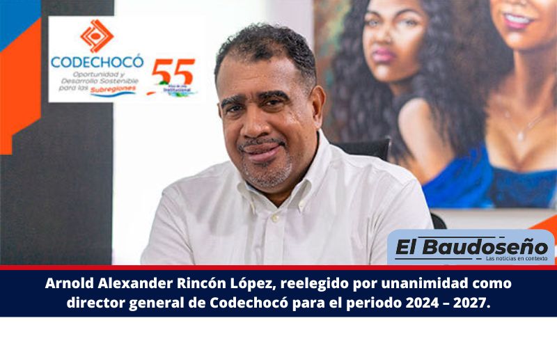 Arnold Alexander Rincón López, reelegido por unanimidad como director general de Codechocó para el periodo 2024 – 2027.