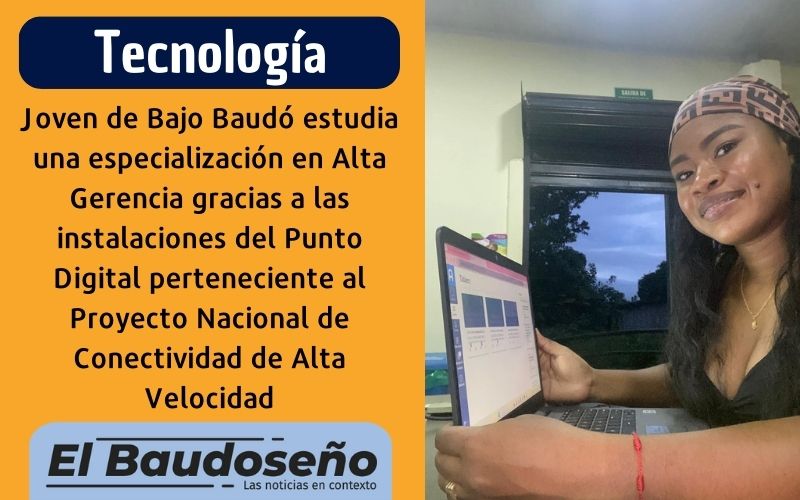 Joven de Bajo Baudó estudia una especialización en Alta Gerencia gracias a las instalaciones del Punto Digital perteneciente al Proyecto Nacional de Conectividad de Alta Velocidad.