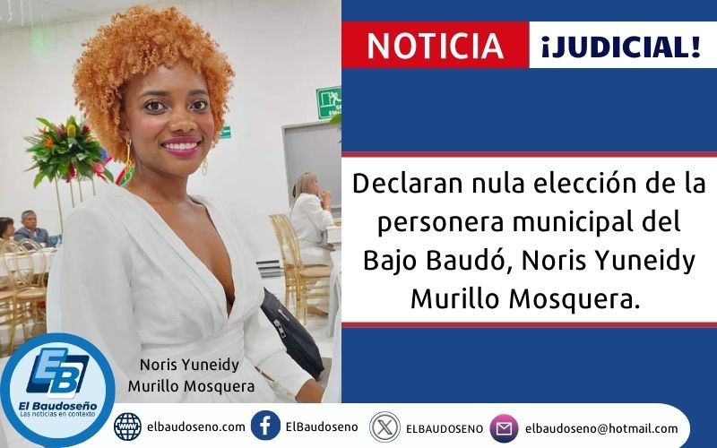 Declaran nula elección de la personera municipal del Bajo Baudó, Noris Yuneidy Murillo Mosquera.