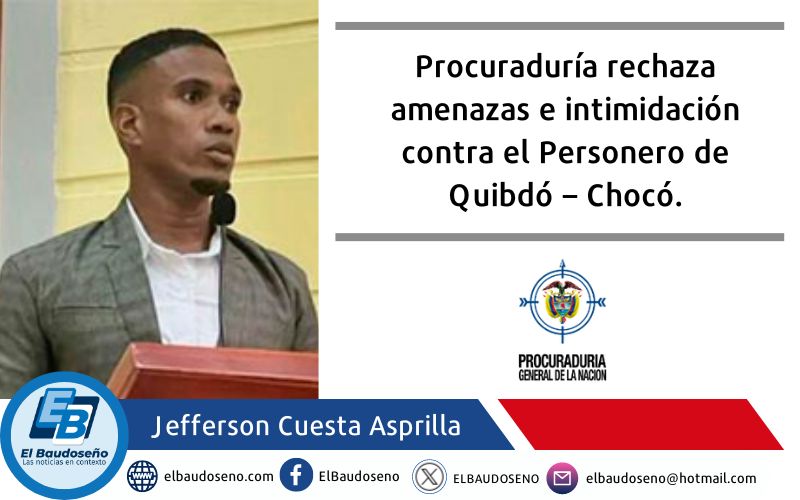 Procuraduría rechaza amenazas e intimidación contra el Personero de Quibdó – Chocó.