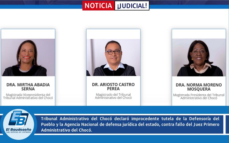 Tribunal Administrativo del Chocó declaró improcedente tutela de la Defensoría del Pueblo y la Agencia Nacional de defensa jurídica del estado, contra fallo del Juez Primero Administrativo del Chocó.