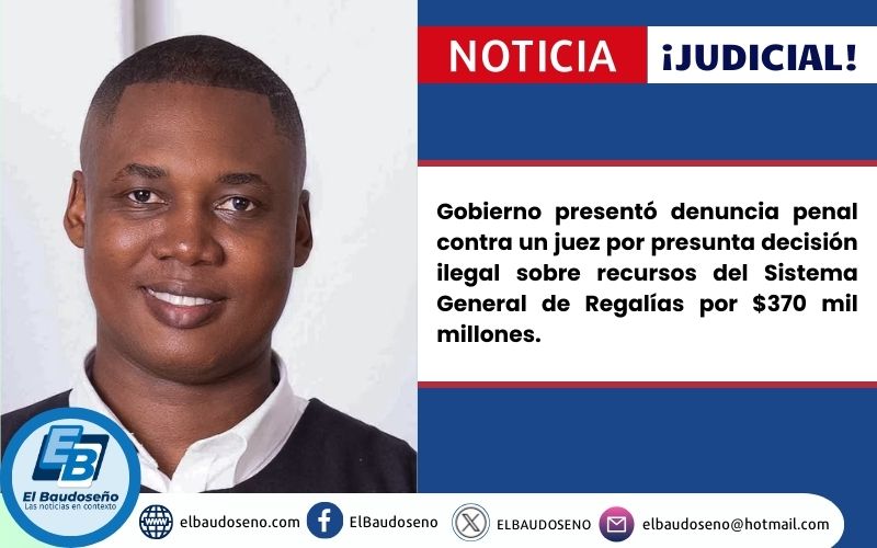 Gobierno presentó denuncia penal contra un juez por presunta decisión ilegal sobre recursos del Sistema General de Regalías por $370 mil millones.