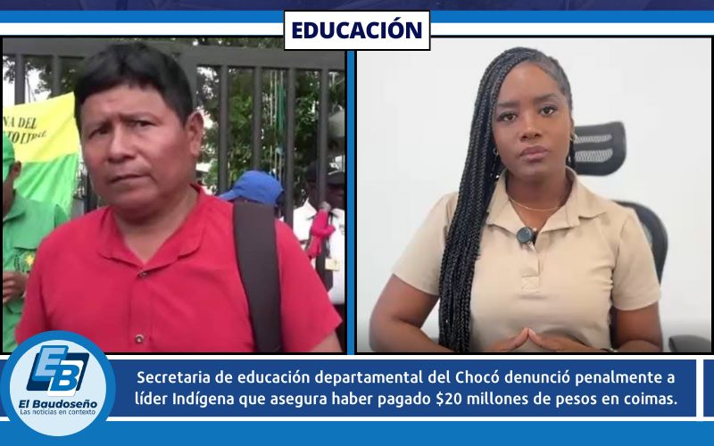 Secretaria de educación departamental del Chocó denunció penalmente a líder Indígena que asegura haber pagado $20 millones de pesos en coimas