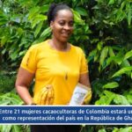 Entre 21 mujeres cacaocultoras de Colombia estará una Chocoana como representación del país en la República de Ghana, África.