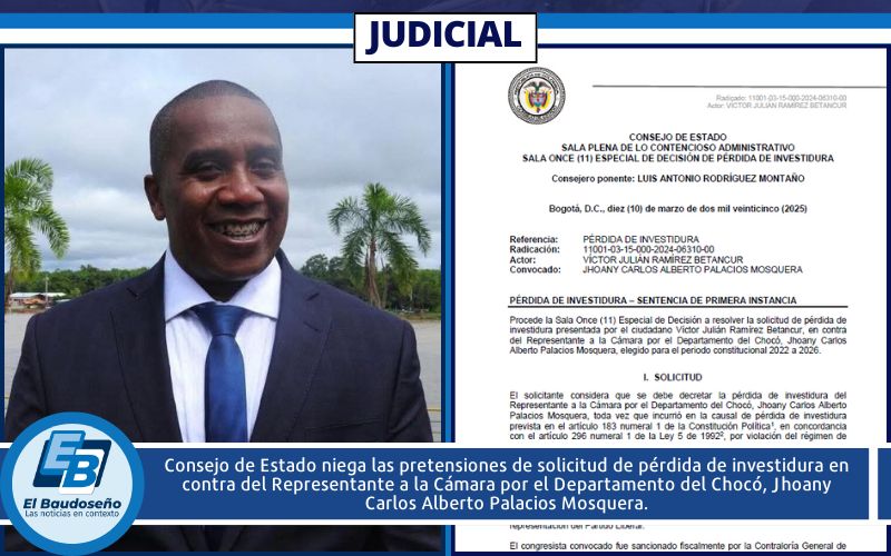 Consejo de Estado niega las pretensiones de solicitud de pérdida de investidura en contra del Representante a la Cámara por el Departamento del Chocó, Jhoany Carlos Alberto Palacios Mosquera.