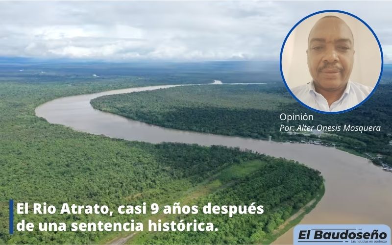 El Rio Atrato, casi 9 años después de una sentencia histórica.