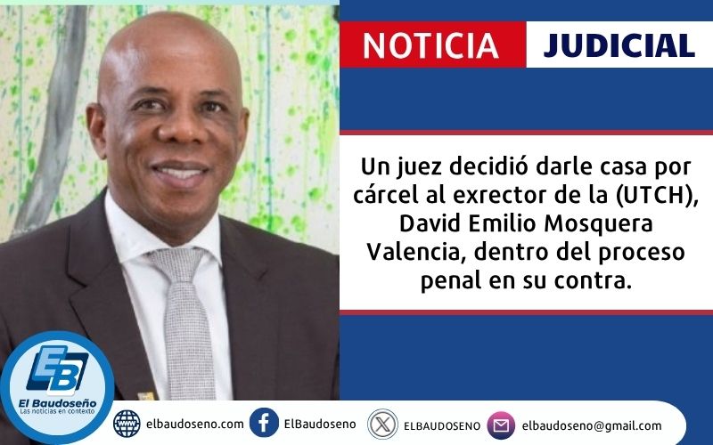 Un juez decidió darle casa por cárcel al exrector de la (UTCH), David Emilio Mosquera Valencia, dentro del proceso penal en su contra.