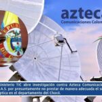 Ministerio TIC abre investigación contra Azteca Comunicaciones Colombia S.A.S. por presuntamente no prestar de manera adecuada el servicio de fibra óptica en el departamento del Chocó.