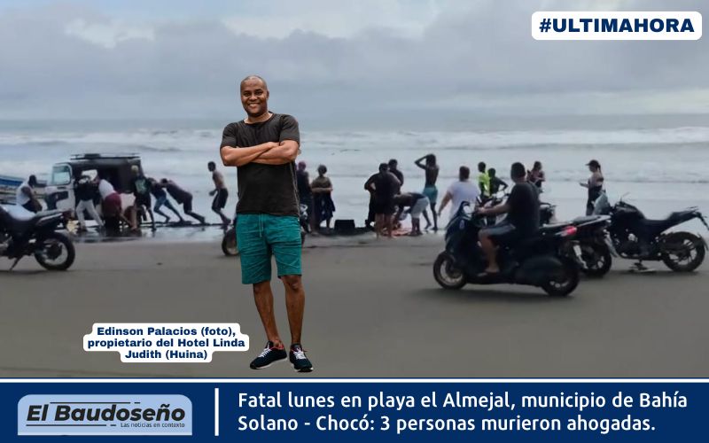 Fatal lunes en playa el Almejal, municipio de Bahía Solano – Chocó: 3 personas murieron ahogadas.
