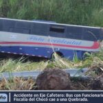 Accidente en Eje Cafetero: Bus con Funcionarios de la Fiscalía del Chocó cae a una Quebrada.