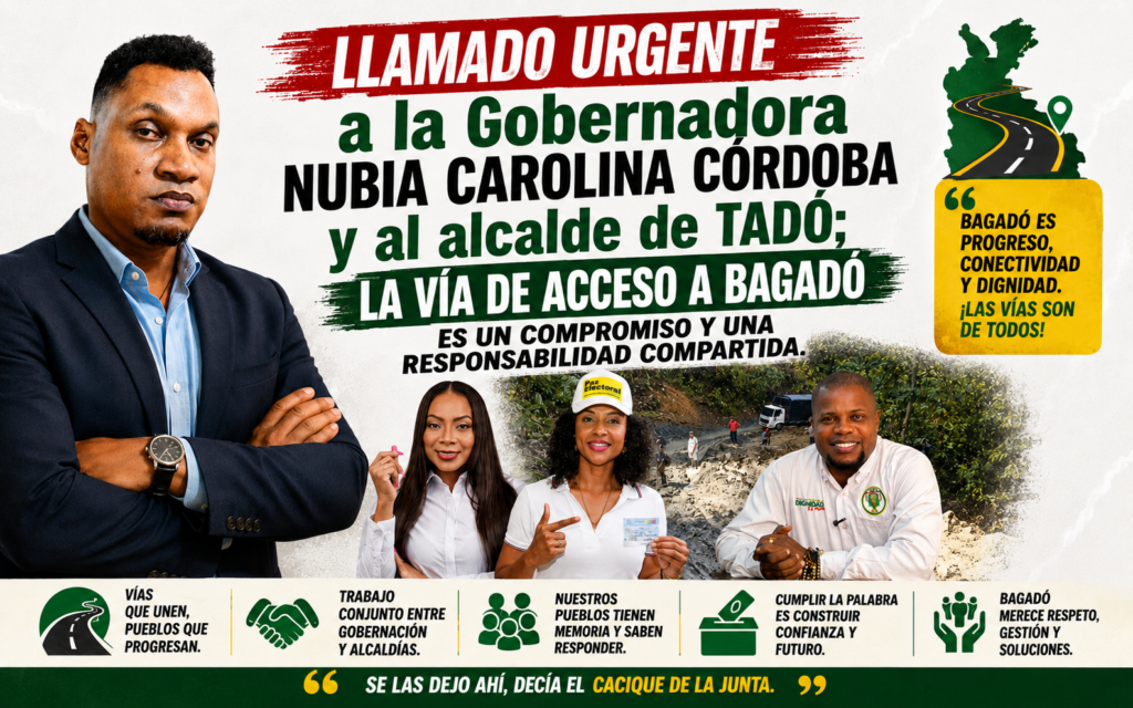 Llamado URGENTE a la Gobernadora Nubia Carolina Córdoba y al alcalde de Tadó; La vía de acceso a Bagadó es un compromiso y una responsabilidad compartida.
