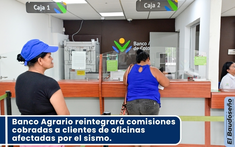 Banco Agrario reintegrará comisiones cobradas a clientes de oficinas afectadas por el sismo.